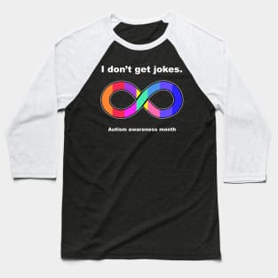 I don't get jokes Autism awareness month Baseball T-Shirt
